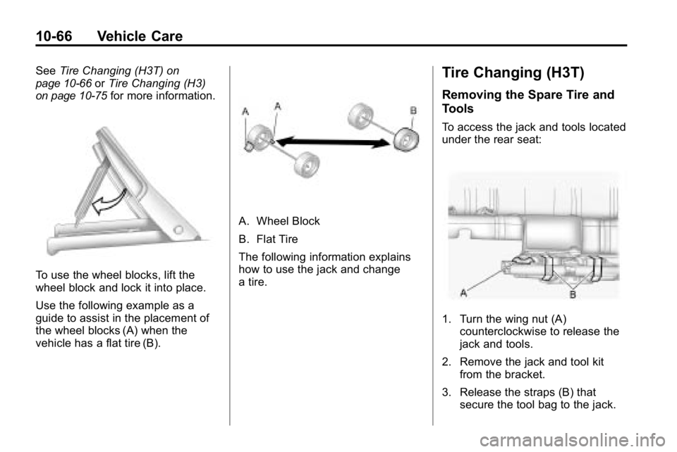 HUMMER H3 2010  Owners Manual 10-66 Vehicle Care
SeeTire Changing (H3T)on
page 10‑66or Tire Changing (H3)on page 10‑75for more information.
To use the wheel blocks, lift the
wheel block and lock it into place.
Use the followin