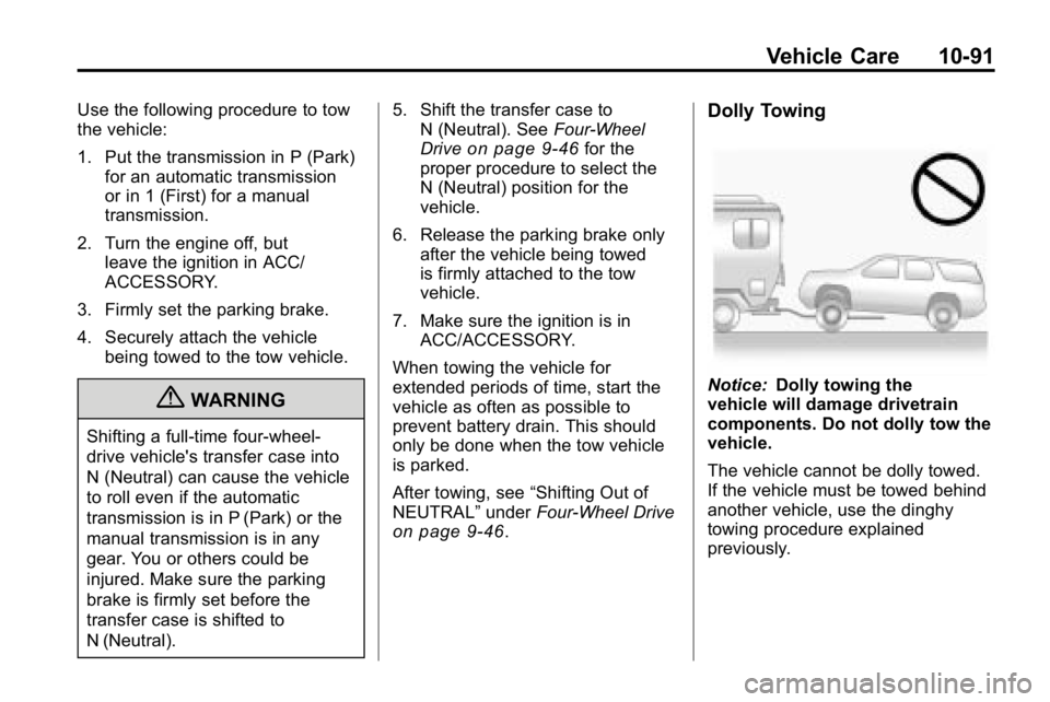 HUMMER H3 2010  Owners Manual Vehicle Care 10-91
Use the following procedure to tow
the vehicle:
1. Put the transmission in P (Park)for an automatic transmission
or in 1 (First) for a manual
transmission.
2. Turn the engine off, b