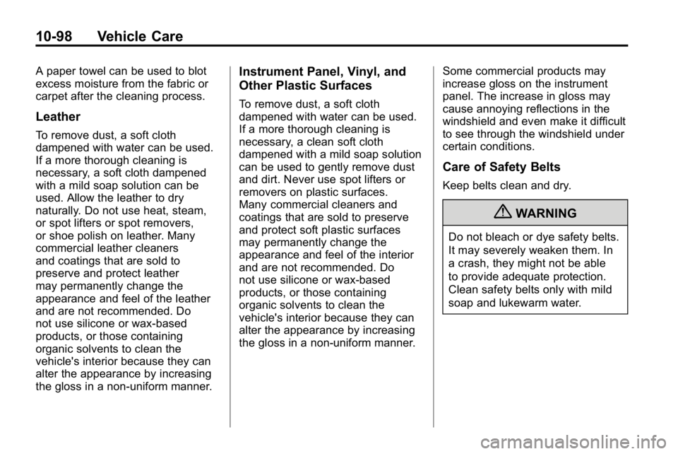 HUMMER H3 2010 Owners Manual 10-98 Vehicle Care
A paper towel can be used to blot
excess moisture from the fabric or
carpet after the cleaning process.
Leather
To remove dust, a soft cloth
dampened with water can be used.
If a mo HUMMER H3 2010 Owners Manual 10-98 Vehicle Care
A paper towel can be used to blot
excess moisture from the fabric or
carpet after the cleaning process.
Leather
To remove dust, a soft cloth
dampened with water can be used.
If a mo