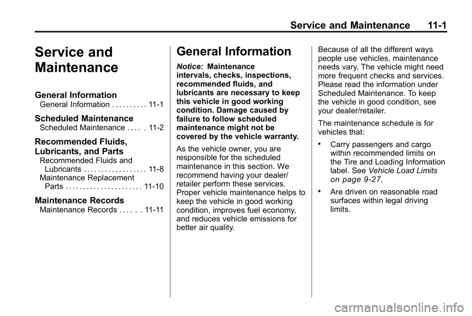 HUMMER H3 2010 Owners Manual Service and Maintenance 11-1
Service and
Maintenance
General Information
General Information . . . . . . . . . . 11-1
Scheduled Maintenance
Scheduled Maintenance . . . . . 11-2
Recommended Fluids,
Lub HUMMER H3 2010 Owners Manual Service and Maintenance 11-1
Service and
Maintenance
General Information
General Information . . . . . . . . . . 11-1
Scheduled Maintenance
Scheduled Maintenance . . . . . 11-2
Recommended Fluids,
Lub