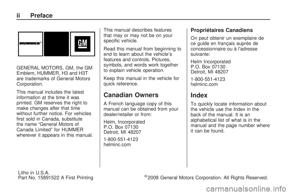 HUMMER H3 2009  Owners Manual GENERAL MOTORS, GM, the GM
Emblem, HUMMER, H3 and H3T
are trademarks of General Motors
Corporation.
This manual includes the latest
information at the time it was
printed. GM reserves the right to
mak