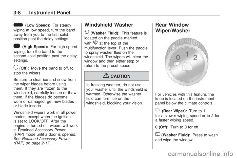 HUMMER H3 2009  Owners Manual 6(Low Speed):For steady
wiping at low speed, turn the band
away from you to the �rst solid
position past the delay settings.
1(High Speed):For high-speed
wiping, turn the band to the
second solid posi