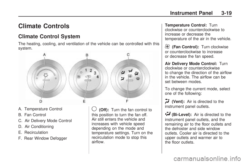HUMMER H3 2009 Owners Manual Climate Controls
Climate Control System
The heating, cooling, and ventilation of the vehicle can be controlled with this
system.
A. Temperature Control
B. Fan Control
C. Air Delivery Mode Control
D. A HUMMER H3 2009 Owners Manual Climate Controls
Climate Control System
The heating, cooling, and ventilation of the vehicle can be controlled with this
system.
A. Temperature Control
B. Fan Control
C. Air Delivery Mode Control
D. A