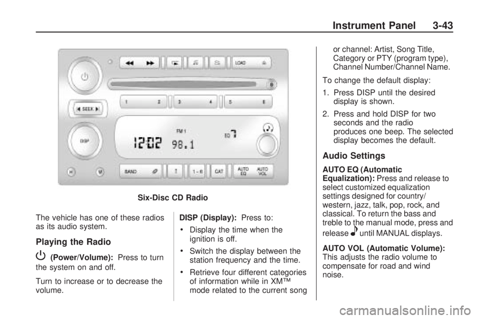 HUMMER H3 2009 Owners Manual The vehicle has one of these radios
as its audio system.
Playing the Radio
P(Power/Volume):Press to turn
the system on and off.
Turn to increase or to decrease the
volume. DISP (Display):
Press to:
Di HUMMER H3 2009 Owners Manual The vehicle has one of these radios
as its audio system.
Playing the Radio
P(Power/Volume):Press to turn
the system on and off.
Turn to increase or to decrease the
volume. DISP (Display):
Press to:
Di
