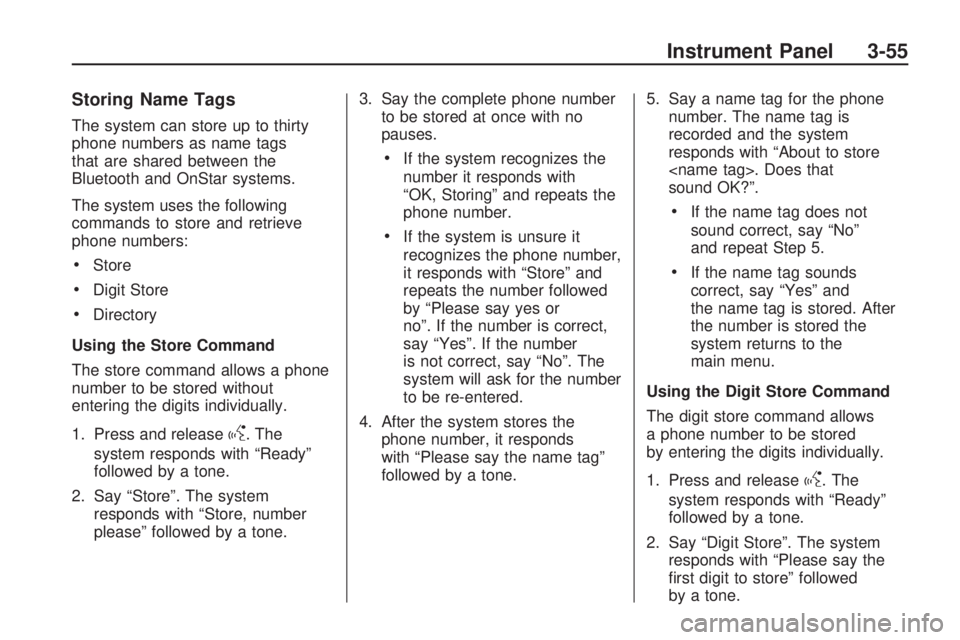 HUMMER H3 2009  Owners Manual Storing Name Tags
The system can store up to thirty
phone numbers as name tags
that are shared between the
Bluetooth and OnStar systems.
The system uses the following
commands to store and retrieve
ph