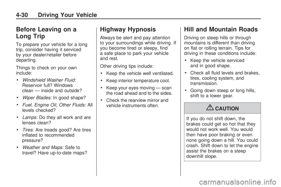 HUMMER H3 2009 User Guide Before Leaving on a
Long Trip
To prepare your vehicle for a long
trip, consider having it serviced
by your dealer/retailer before
departing.
Things to check on your own
include:
Windshield Washer Flui