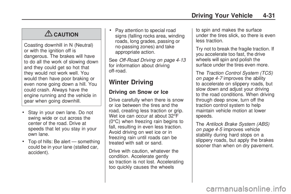 HUMMER H3 2009 Owners Manual {CAUTION
Coasting downhill in N (Neutral)
or with the ignition off is
dangerous. The brakes will have
to do all the work of slowing down
and they could get so hot that
they would not work well. You
wo HUMMER H3 2009 Owners Manual {CAUTION
Coasting downhill in N (Neutral)
or with the ignition off is
dangerous. The brakes will have
to do all the work of slowing down
and they could get so hot that
they would not work well. You
wo
