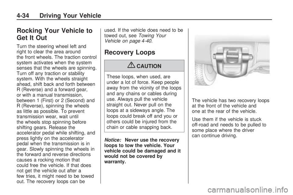 HUMMER H3 2009 Owners Manual Rocking Your Vehicle to
Get It Out
Turn the steering wheel left and
right to clear the area around
the front wheels. The traction control
system activates when the system
senses that the wheels are sp HUMMER H3 2009 Owners Manual Rocking Your Vehicle to
Get It Out
Turn the steering wheel left and
right to clear the area around
the front wheels. The traction control
system activates when the system
senses that the wheels are sp