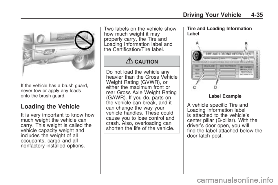 HUMMER H3 2009 Owners Manual If the vehicle has a brush guard,
never tow or apply any loads
onto the brush guard.
Loading the Vehicle
It is very important to know how
much weight the vehicle can
carry. This weight is called the
v HUMMER H3 2009 Owners Manual If the vehicle has a brush guard,
never tow or apply any loads
onto the brush guard.
Loading the Vehicle
It is very important to know how
much weight the vehicle can
carry. This weight is called the
v