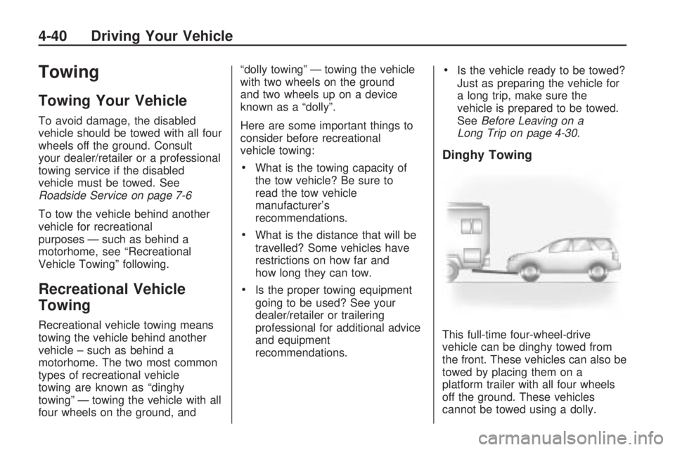 HUMMER H3 2009 Owners Manual Towing
Towing Your Vehicle
To avoid damage, the disabled
vehicle should be towed with all four
wheels off the ground. Consult
your dealer/retailer or a professional
towing service if the disabled
vehi HUMMER H3 2009 Owners Manual Towing
Towing Your Vehicle
To avoid damage, the disabled
vehicle should be towed with all four
wheels off the ground. Consult
your dealer/retailer or a professional
towing service if the disabled
vehi