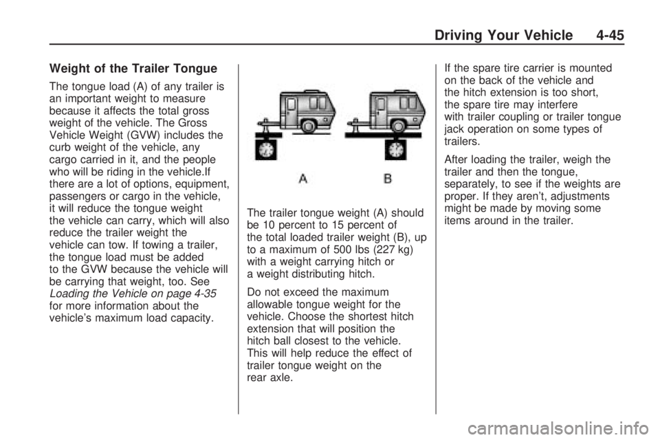 HUMMER H3 2009 Owners Manual Weight of the Trailer Tongue
The tongue load (A) of any trailer is
an important weight to measure
because it affects the total gross
weight of the vehicle. The Gross
Vehicle Weight (GVW) includes the
HUMMER H3 2009 Owners Manual Weight of the Trailer Tongue
The tongue load (A) of any trailer is
an important weight to measure
because it affects the total gross
weight of the vehicle. The Gross
Vehicle Weight (GVW) includes the