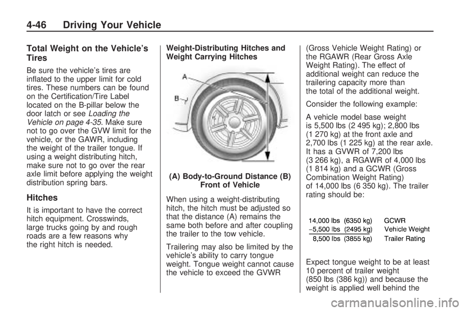 HUMMER H3 2009  Owners Manual Total Weight on the Vehicle’s
Tires
Be sure the vehicle’s tires are
in�ated to the upper limit for cold
tires. These numbers can be found
on the Certi�cation/Tire Label
located on the B-pillar bel