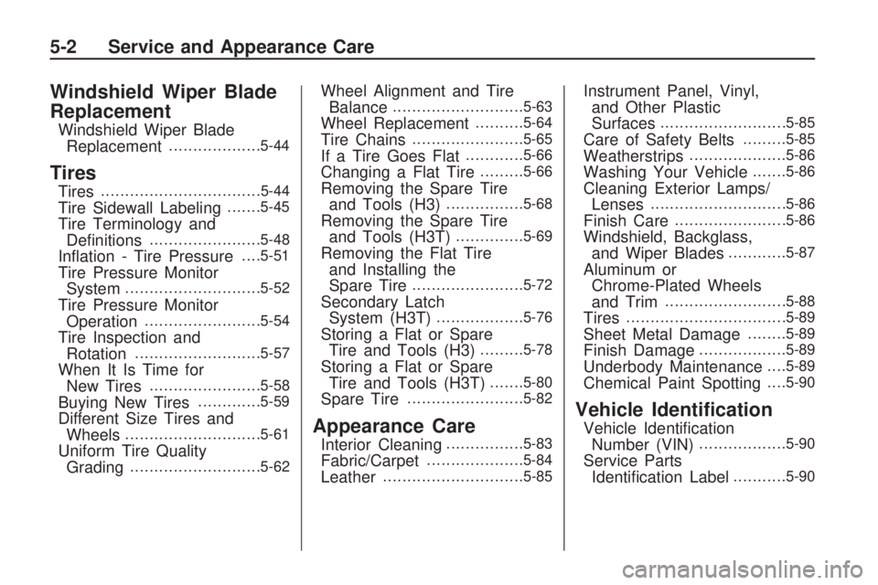 HUMMER H3 2009  Owners Manual Windshield Wiper Blade
Replacement
Windshield Wiper Blade
Replacement...................5-44
Tires
Tires.................................5-44
Tire Sidewall Labeling.......5-45
Tire Terminology and
De�