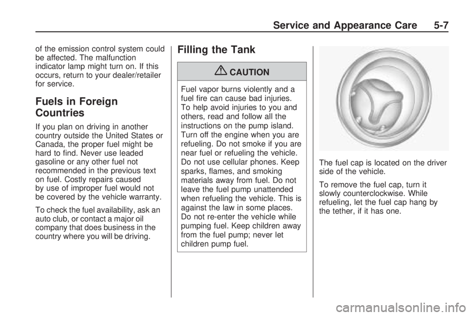 HUMMER H3 2009  Owners Manual of the emission control system could
be affected. The malfunction
indicator lamp might turn on. If this
occurs, return to your dealer/retailer
for service.
Fuels in Foreign
Countries
If you plan on dr