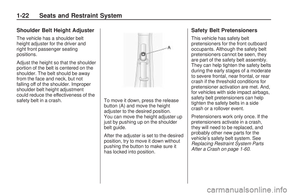 HUMMER H3 2009 Owners Manual Shoulder Belt Height Adjuster
The vehicle has a shoulder belt
height adjuster for the driver and
right front passenger seating
positions.
Adjust the height so that the shoulder
portion of the belt is 