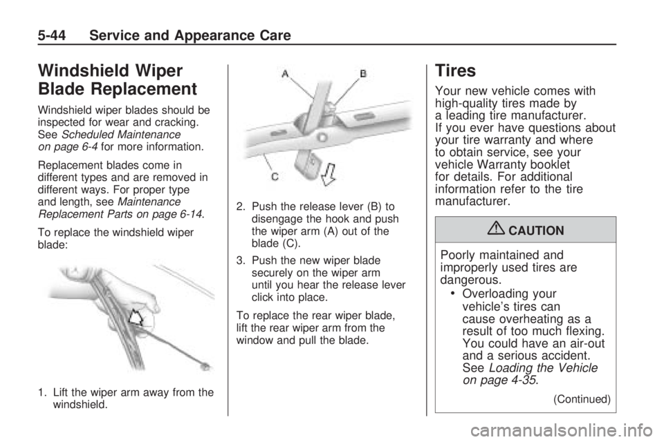 HUMMER H3 2009  Owners Manual Windshield Wiper
Blade Replacement
Windshield wiper blades should be
inspected for wear and cracking.
SeeScheduled Maintenance
on page 6-4for more information.
Replacement blades come in
different typ