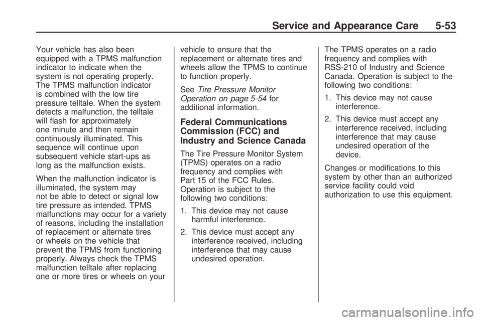 HUMMER H3 2009  Owners Manual Your vehicle has also been
equipped with a TPMS malfunction
indicator to indicate when the
system is not operating properly.
The TPMS malfunction indicator
is combined with the low tire
pressure tellt