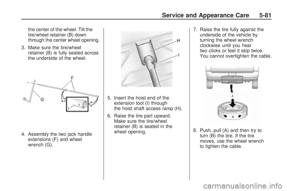 HUMMER H3 2009  Owners Manual the center of the wheel. Tilt the
tire/wheel retainer (B) down
through the center wheel opening.
3. Make sure the tire/wheel
retainer (B) is fully seated across
the underside of the wheel.
4. Assembly