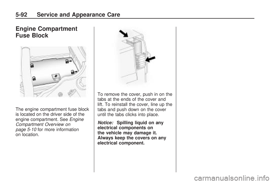 HUMMER H3 2009  Owners Manual Engine Compartment
Fuse Block
The engine compartment fuse block
is located on the driver side of the
engine compartment. SeeEngine
Compartment Overview on
page 5-10for more information
on location.To 