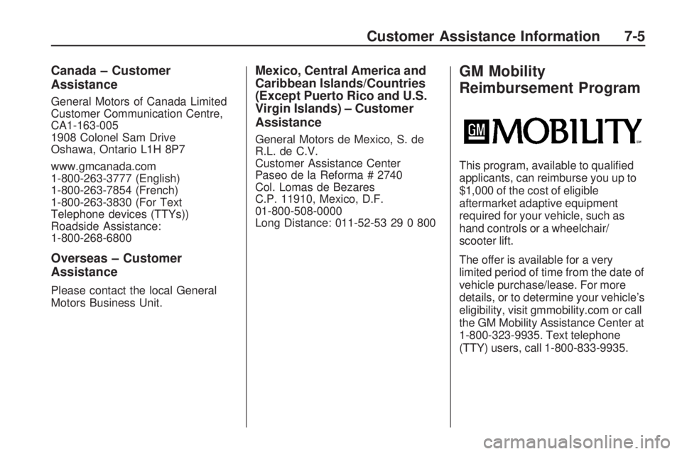 HUMMER H3 2009  Owners Manual Canada – Customer
Assistance
General Motors of Canada Limited
Customer Communication Centre,
CA1-163-005
1908 Colonel Sam Drive
Oshawa, Ontario L1H 8P7
www.gmcanada.com
1-800-263-3777 (English)
1-80