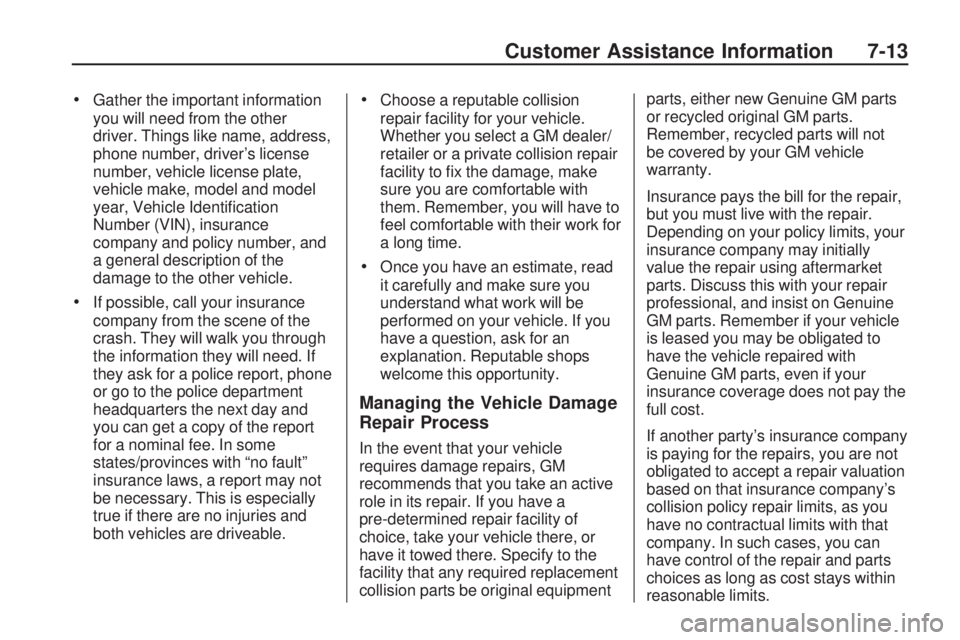 HUMMER H3 2009  Owners Manual Gather the important information
you will need from the other
driver. Things like name, address,
phone number, driver’s license
number, vehicle license plate,
vehicle make, model and model
year, Veh
