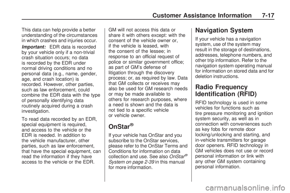 HUMMER H3 2009 Owners Manual This data can help provide a better
understanding of the circumstances
in which crashes and injuries occur.
Important:EDR data is recorded
by your vehicle only if a non-trivial
crash situation occurs; HUMMER H3 2009 Owners Manual This data can help provide a better
understanding of the circumstances
in which crashes and injuries occur.
Important:EDR data is recorded
by your vehicle only if a non-trivial
crash situation occurs;
