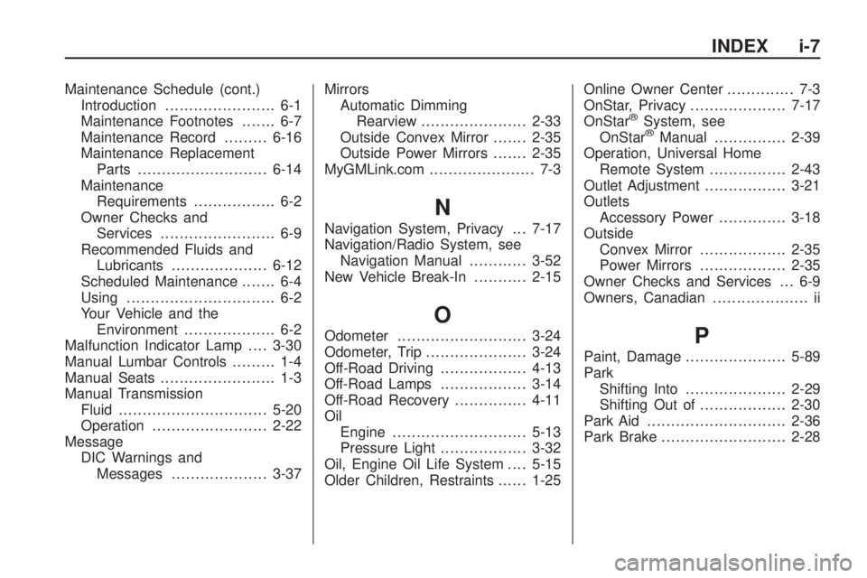 HUMMER H3 2009 User Guide Maintenance Schedule (cont.)
Introduction....................... 6-1
Maintenance Footnotes....... 6-7
Maintenance Record.........6-16
Maintenance Replacement
Parts...........................6-14
Maint