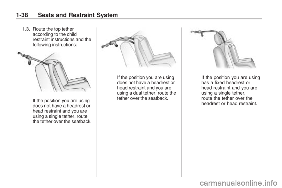 HUMMER H3 2009 Service Manual 1.3. Route the top tether
according to the child
restraint instructions and the
following instructions:
If the position you are using
does not have a headrest or
head restraint and you are
using a sin