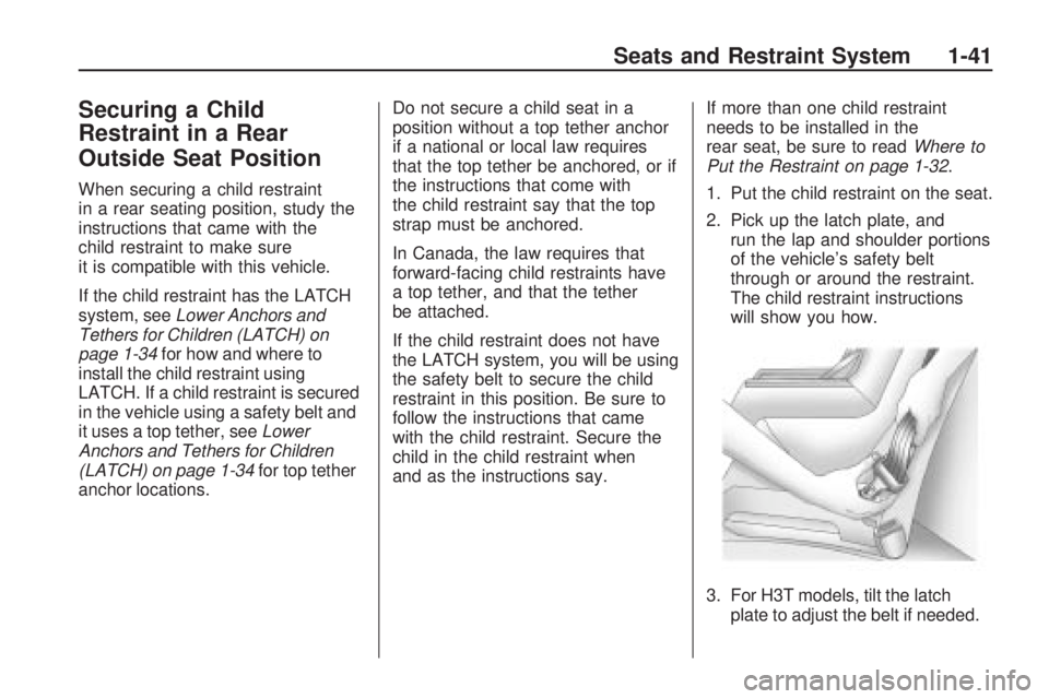 HUMMER H3 2009 Service Manual Securing a Child
Restraint in a Rear
Outside Seat Position
When securing a child restraint
in a rear seating position, study the
instructions that came with the
child restraint to make sure
it is comp