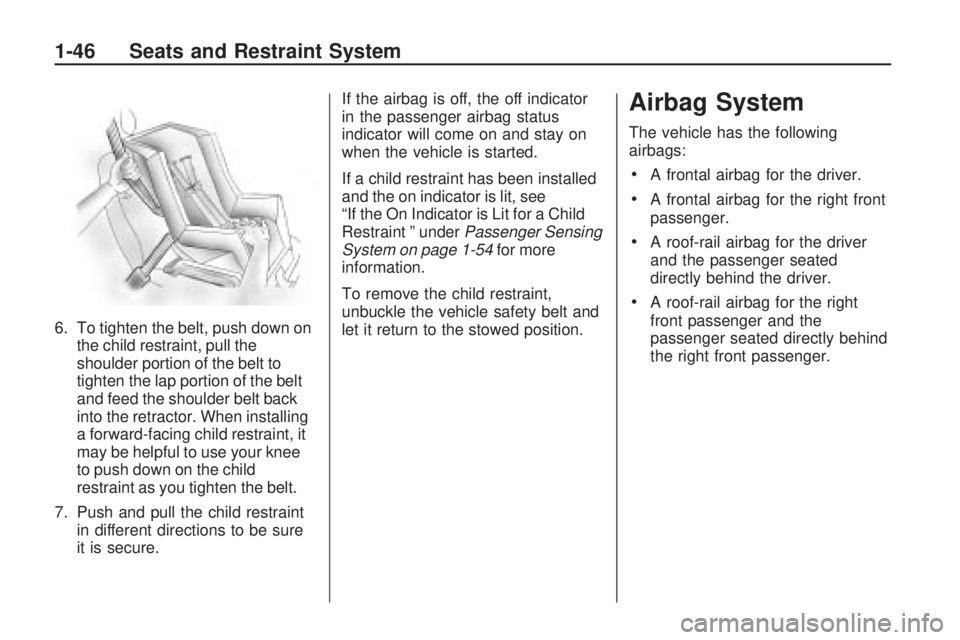 HUMMER H3 2009  Owners Manual 6. To tighten the belt, push down on
the child restraint, pull the
shoulder portion of the belt to
tighten the lap portion of the belt
and feed the shoulder belt back
into the retractor. When installi