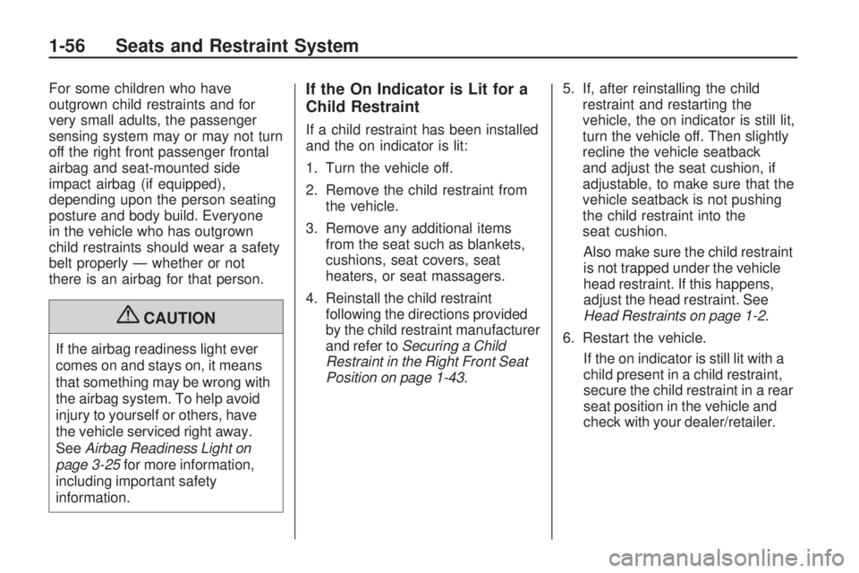 HUMMER H3 2009 Workshop Manual For some children who have
outgrown child restraints and for
very small adults, the passenger
sensing system may or may not turn
off the right front passenger frontal
airbag and seat-mounted side
impa
