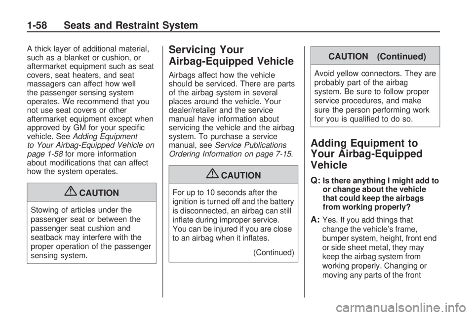 HUMMER H3 2009  Owners Manual A thick layer of additional material,
such as a blanket or cushion, or
aftermarket equipment such as seat
covers, seat heaters, and seat
massagers can affect how well
the passenger sensing system
oper