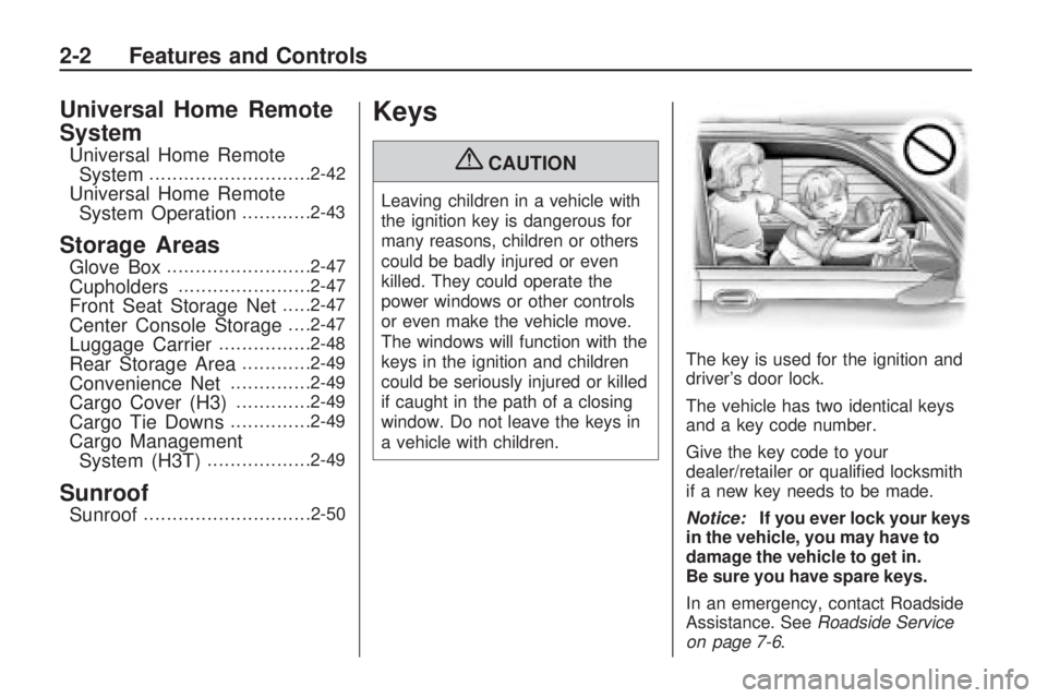 HUMMER H3 2009  Owners Manual Universal Home Remote
System
Universal Home Remote
System............................2-42
Universal Home Remote
System Operation............2-43
Storage Areas
Glove Box.........................2-47
Cu