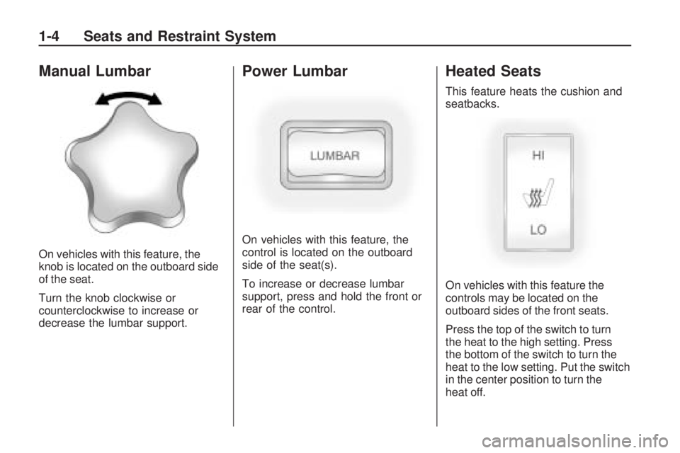 HUMMER H3 2009  Owners Manual Manual Lumbar
On vehicles with this feature, the
knob is located on the outboard side
of the seat.
Turn the knob clockwise or
counterclockwise to increase or
decrease the lumbar support.
Power Lumbar
