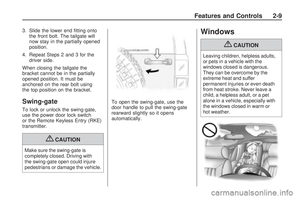 HUMMER H3 2009 Manual PDF 3. Slide the lower end �tting onto
the front bolt. The tailgate will
now stay in the partially opened
position.
4. Repeat Steps 2 and 3 for the
driver side.
When closing the tailgate the
bracket canno