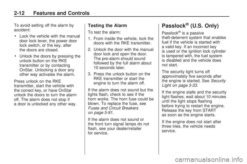 HUMMER H3 2009 Manual PDF To avoid setting off the alarm by
accident:
Lock the vehicle with the manual
door lock lever, the power door
lock switch, or the key, after
the doors are closed.
Unlock the doors by pressing the
unloc