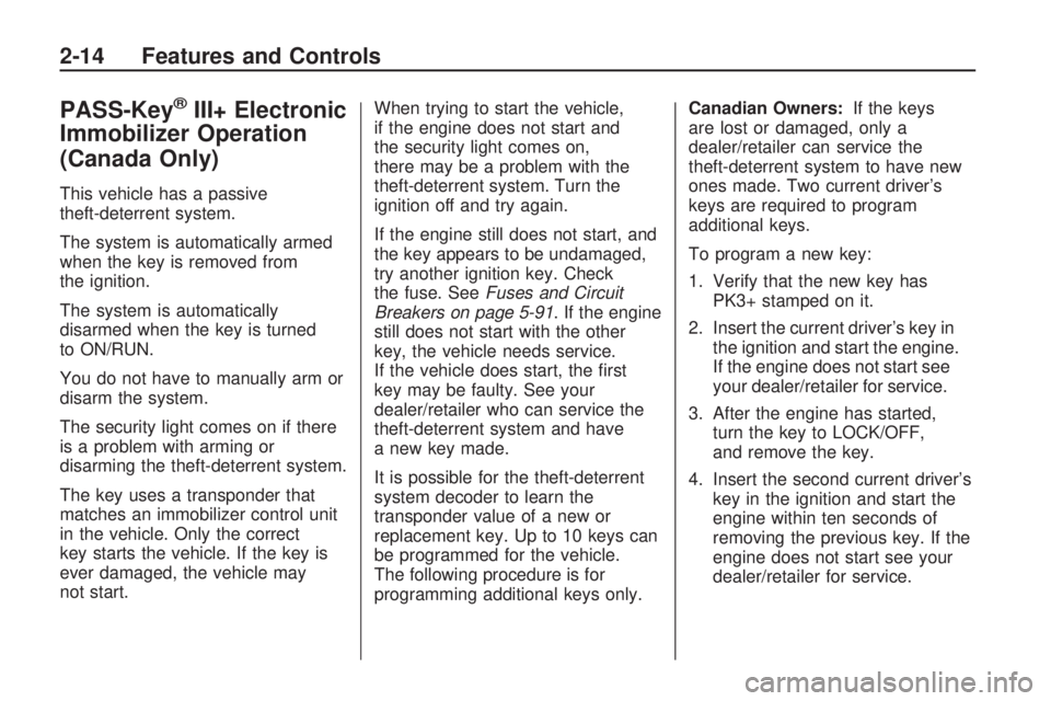 HUMMER H3 2009  Owners Manual PASS-Key®III+ Electronic
Immobilizer Operation
(Canada Only)
This vehicle has a passive
theft-deterrent system.
The system is automatically armed
when the key is removed from
the ignition.
The system