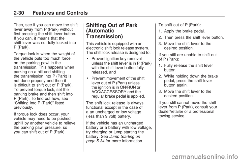 HUMMER H3 2009  Owners Manual Then, see if you can move the shift
lever away from P (Park) without
�rst pressing the shift lever button.
If you can, it means that the
shift lever was not fully locked into
P (Park).
Torque lock is 