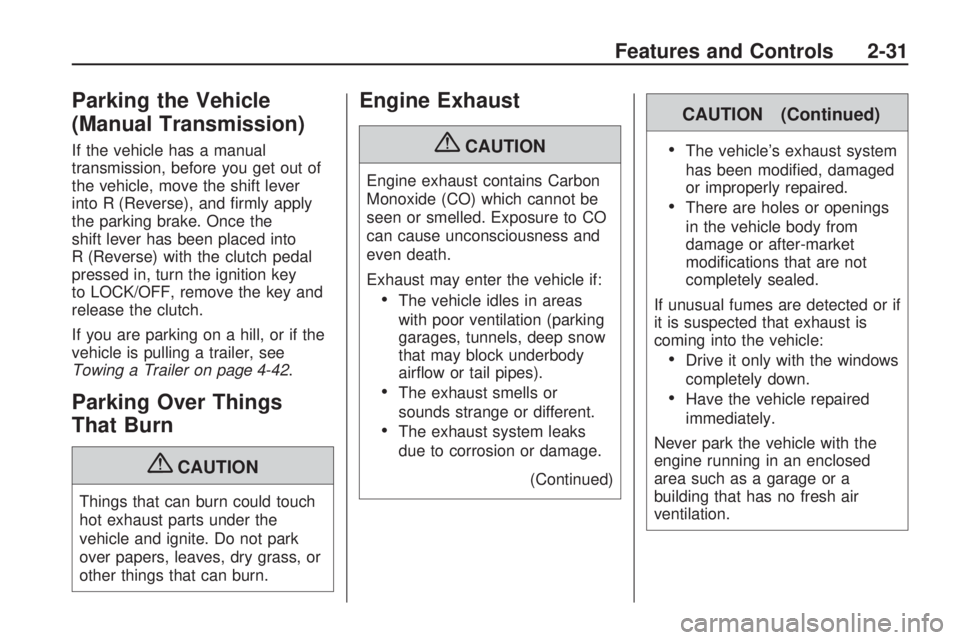 HUMMER H3 2009  Owners Manual Parking the Vehicle
(Manual Transmission)
If the vehicle has a manual
transmission, before you get out of
the vehicle, move the shift lever
into R (Reverse), and �rmly apply
the parking brake. Once th