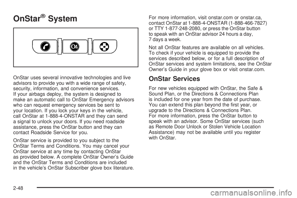 HUMMER H3 2008  Owners Manual OnStar®System
OnStar uses several innovative technologies and live
advisors to provide you with a wide range of safety,
security, information, and convenience services.
If your airbags deploy, the sy