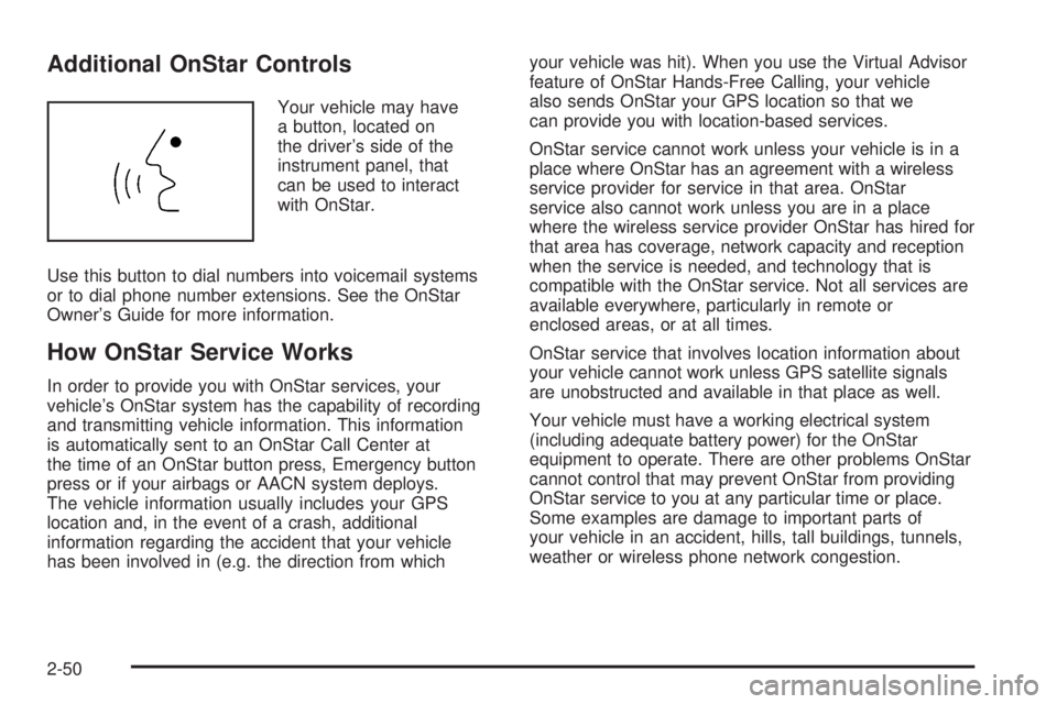 HUMMER H3 2008  Owners Manual Additional OnStar Controls
Your vehicle may have
a button, located on
the driver’s side of the
instrument panel, that
can be used to interact
with OnStar.
Use this button to dial numbers into voicem