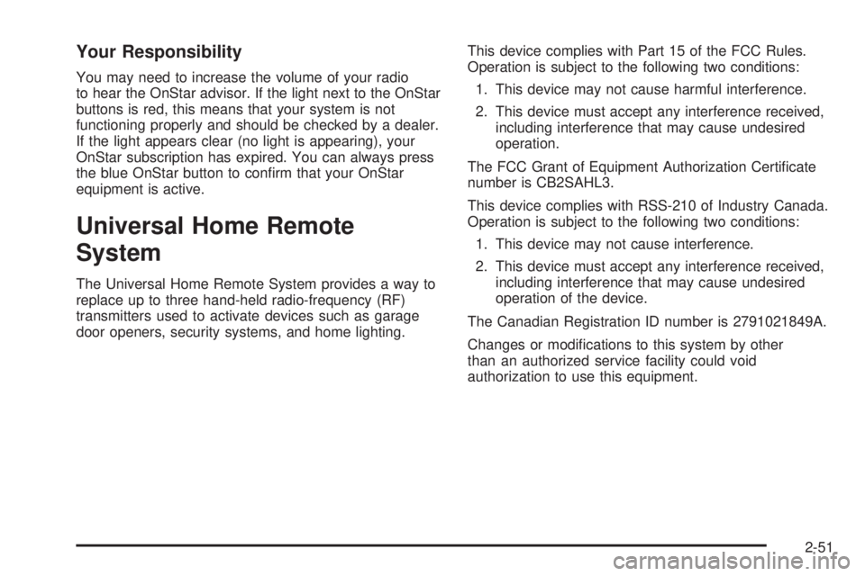 HUMMER H3 2008  Owners Manual Your Responsibility
You may need to increase the volume of your radio
to hear the OnStar advisor. If the light next to the OnStar
buttons is red, this means that your system is not
functioning properl