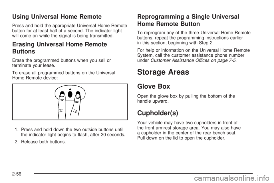 HUMMER H3 2008  Owners Manual Using Universal Home Remote
Press and hold the appropriate Universal Home Remote
button for at least half of a second. The indicator light
will come on while the signal is being transmitted.
Erasing U