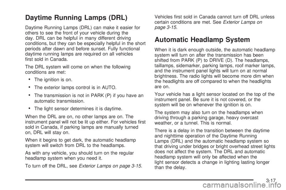 HUMMER H3 2008 Owners Manual Daytime Running Lamps (DRL)
Daytime Running Lamps (DRL) can make it easier for
others to see the front of your vehicle during the
day. DRL can be helpful in many different driving
conditions, but they HUMMER H3 2008 Owners Manual Daytime Running Lamps (DRL)
Daytime Running Lamps (DRL) can make it easier for
others to see the front of your vehicle during the
day. DRL can be helpful in many different driving
conditions, but they