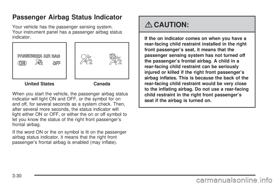 HUMMER H3 2008 Owners Manual Passenger Airbag Status Indicator
Your vehicle has the passenger sensing system.
Your instrument panel has a passenger airbag status
indicator.
When you start the vehicle, the passenger airbag status
HUMMER H3 2008 Owners Manual Passenger Airbag Status Indicator
Your vehicle has the passenger sensing system.
Your instrument panel has a passenger airbag status
indicator.
When you start the vehicle, the passenger airbag status