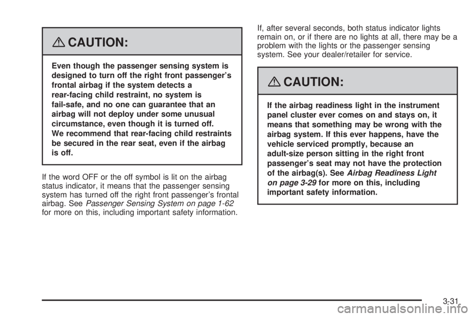 HUMMER H3 2008 Owners Manual {CAUTION:
Even though the passenger sensing system is
designed to turn off the right front passenger’s
frontal airbag if the system detects a
rear-facing child restraint, no system is
fail-safe, and HUMMER H3 2008 Owners Manual {CAUTION:
Even though the passenger sensing system is
designed to turn off the right front passenger’s
frontal airbag if the system detects a
rear-facing child restraint, no system is
fail-safe, and
