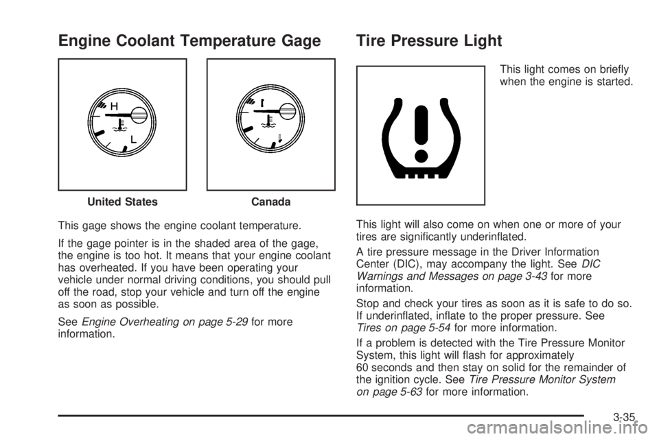 HUMMER H3 2008  Owners Manual Engine Coolant Temperature Gage
This gage shows the engine coolant temperature.
If the gage pointer is in the shaded area of the gage,
the engine is too hot. It means that your engine coolant
has over