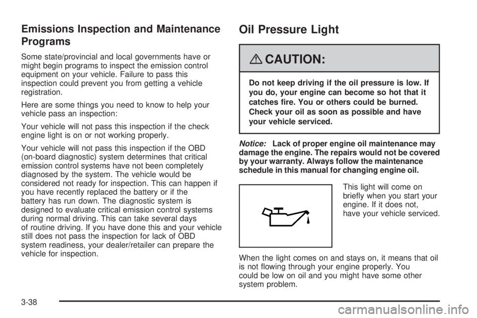 HUMMER H3 2008  Owners Manual Emissions Inspection and Maintenance
Programs
Some state/provincial and local governments have or
might begin programs to inspect the emission control
equipment on your vehicle. Failure to pass this
i