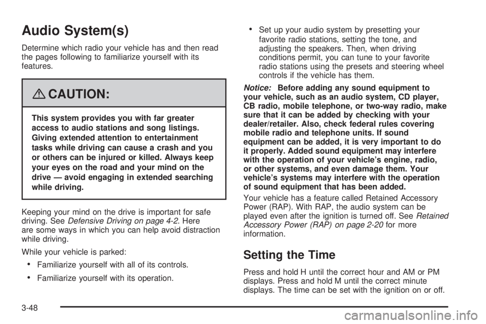 HUMMER H3 2008  Owners Manual Audio System(s)
Determine which radio your vehicle has and then read
the pages following to familiarize yourself with its
features.
{CAUTION:
This system provides you with far greater
access to audio 
