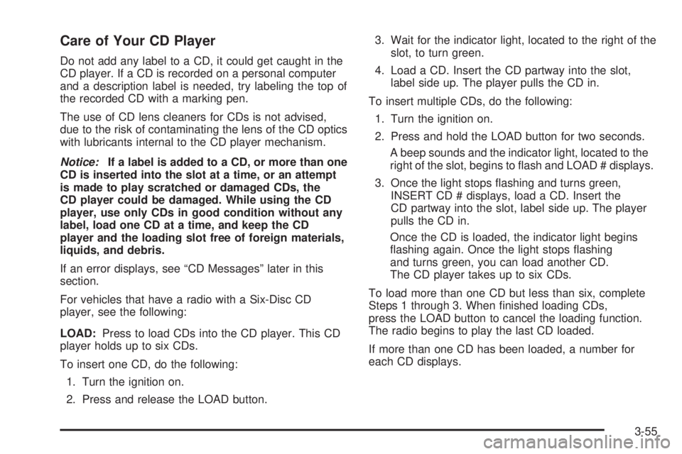HUMMER H3 2008  Owners Manual Care of Your CD Player
Do not add any label to a CD, it could get caught in the
CD player. If a CD is recorded on a personal computer
and a description label is needed, try labeling the top of
the rec